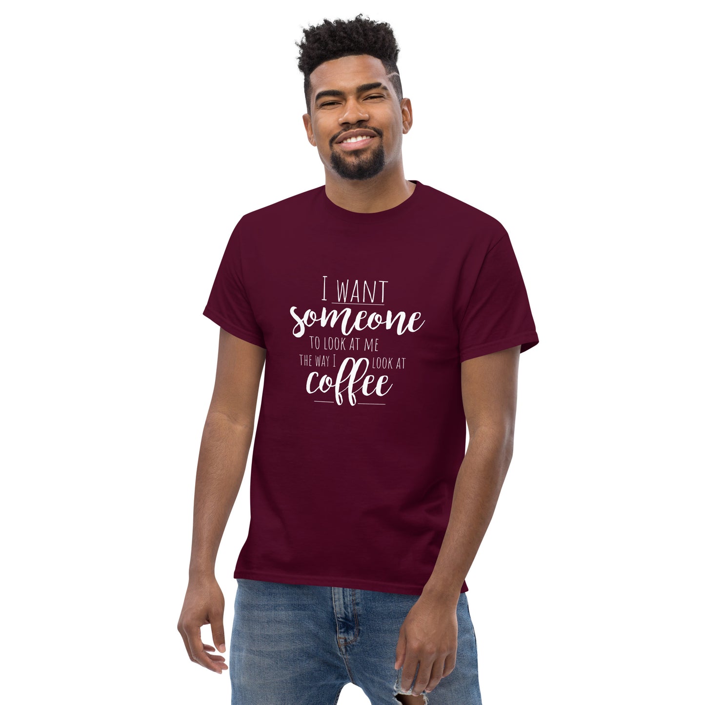 I Want Someone To Look At Me the Way I Look at Coffe | Knqv | Men's classic tee