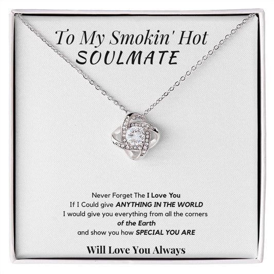 To My Smokin' Hot Soulmate | I Love You Always | Love Knot Necklace